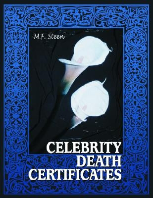 Celebrity Death Certificates by Steen, M. F.
