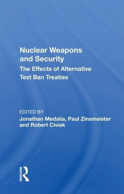 Nuclear Weapons and Security: The Effects Of Alternative Test Ban Treaties by Medalia, Jonathan