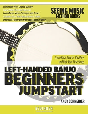 Left-Handed Banjo Beginners Jumpstart: Learn Basic Chords, Rhythms and Pick Your First Songs by Schneider, Andy