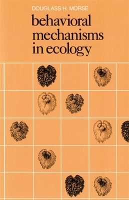 Behavioral Mechanisms in Ecology by Morse, Douglass H.