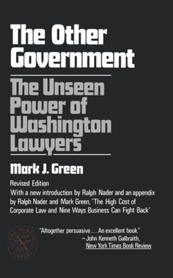 The Other Government: The Unseen Power of Washington Lawyers by Green, Mark J.