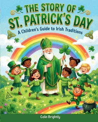 The Story of St. Patrick's Day: A Children's Guide to Irish Traditions by Brightly, Colin