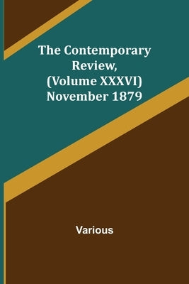 The Contemporary Review, (Volume XXXVI) November 1879 by Various