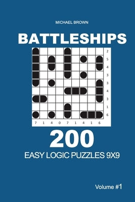 Battleships - 200 Easy Logic Puzzles 9x9 (Volume 1) by Brown, Michael