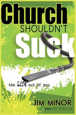 Church Shouldn't Suck the Life Out of You by Minor, Jim