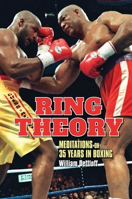 Ring Theory: Meditations on 35 Years in Boxing: Meditations by Dettloff, William