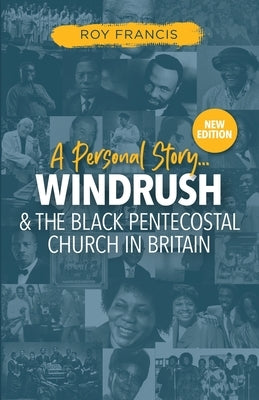 Windrush and the Black Pentecostal Church in Britain by Francis, Roy