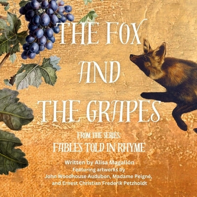 The Fox and the Grapes: Fables Told in Rhyme by Magallón, Alisa