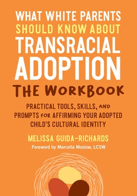 What White Parents Should Know about Transracial Adoption: The Workbook: Practical Tools, Skills, and Prompts for Affirming Your Adopted Child's Cultu by Guida-Richards, Melissa