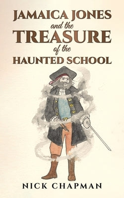 Jamaica Jones and the Treasure of the Haunted School by Chapman, Nick