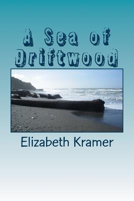 A Sea of Driftwood by Kramer, Elizabeth