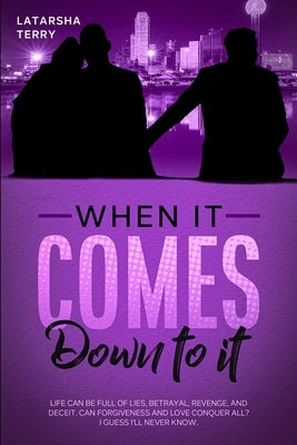 When it comes down to it. by Terry, Latarsha