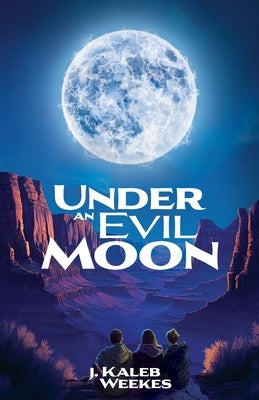 Under an Evil Moon by Weekes, J. Kaleb