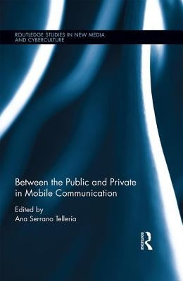 Between the Public and Private in Mobile Communication by Serrano Tellería, Ana