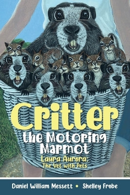 Critter, the Motoring Marmot: Laura Aurora: The Vet with Pets by Messett, Daniel William