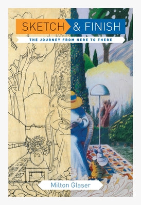 Sketch and Finish: The Journey from Here to There by Glaser, Milton