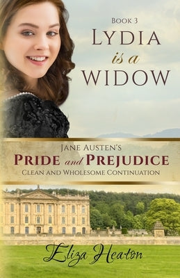 Lydia is a Widow: Book 3: Jane Austen's Pride and Prejudice Clean and Wholesome Continuation by Love Media, His Everlasting