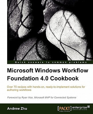 Microsoft Windows Workflow Foundation 4.0 Cookbook by Zhu, Andrew