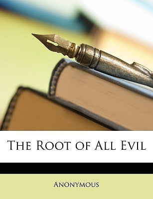 The Root of All Evil by Anonymous