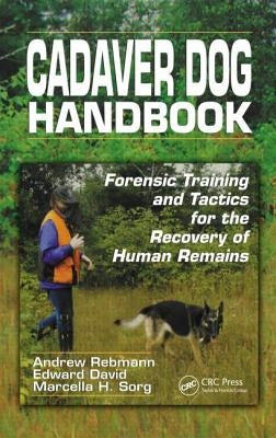 Cadaver Dog Handbook: Forensic Training and Tactics for the Recovery of Human Remains by Rebmann, Andrew