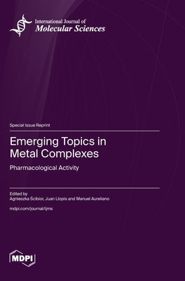 Emerging Topics in Metal Complexes: Pharmacological Activity by Ścibior, Agnieszka