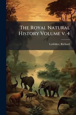 The Royal Natural History Volume v. 4 by Lydekker, Richard