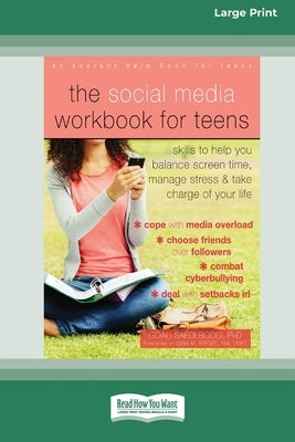 The Social Media Workbook for Teens: Skills to Help You Balance Screen Time, Manage Stress, and Take Charge of Your Life (16pt Large Print Edition) by Bocci, Goali Saedi