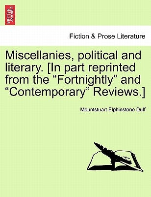 Miscellanies, Political and Literary. [In Part Reprinted from the "Fortnightly" and "Contemporary" Reviews.] by Duff, Mountstuart Elphinstone