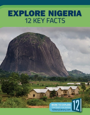 Explore Nigeria: 12 Key Facts by Nanz, Rosie