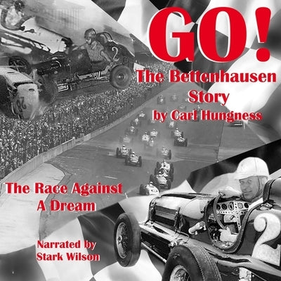 Go! the Bettenhausen Story: The Race Against a Dream by Hungness, Carl