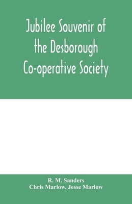Jubilee souvenir of the Desborough Co-operative Society by M. Sanders, R.