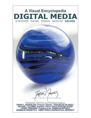 Digital Media: A Visual Encyclopedia: D5liver by James, Barton