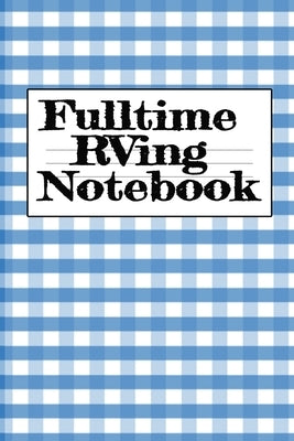 Fulltime RVing Notebook: Motorhome Journey Memory Note Logbook - Rver Road Trip Tracker Logging Pad - Rv Planning & Tracking Notepad by Woodland, Tanner