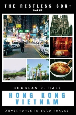 The Restless Son - Hong Kong / Vietnam: Adventures in Solo Travel by Hall, Douglas R.