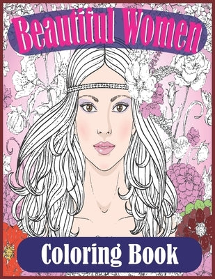 Beautiful Women Coloring Book: Gorgeous Women With Flowers, Hairstyles (Beautiful Women Coloring Book) by Foysal, Farabi