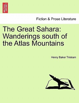 The Great Sahara: Wanderings South of the Atlas Mountains by Tristram, Henry Baker
