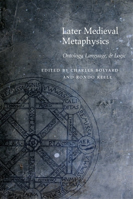 Later Medieval Metaphysics: Ontology, Language, and Logic by Bolyard, Charles