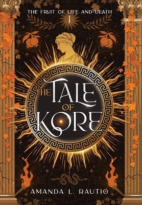 The Tale of Kore by Rautio, Amanda L.