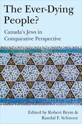 The Ever-Dying People?: Canada's Jews in Comparative Perspective by Brym, Robert