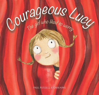 Courageous Lucy: The Girl Who Liked to Worry by Russell, Paul