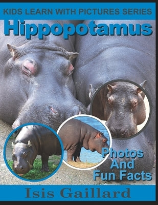 Hippopotamus: Photos and Fun Facts for Kids by Gaillard, Isis