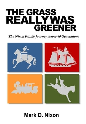 The Grass Really Was Greener by Nixon, Mark D.