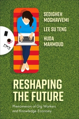 Reshaping the Future: Phenomenon of Gig Workers and Knowledge-Economy by Moghavvemi, Sedigheh