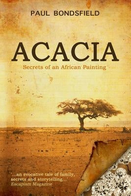 Acacia: Secrets of an African Painting by Bondsfield, Paul