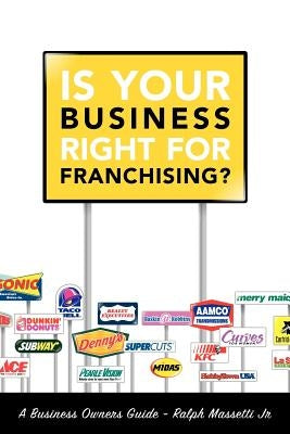 Is Your Business Right For Franchising? by Massetti, Ralph, Jr.
