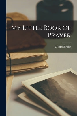 My Little Book of Prayer by Strode, Muriel