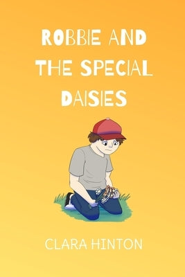 Robbie and the Special Daisies: A Child's Grief Book by Hinton, Clara