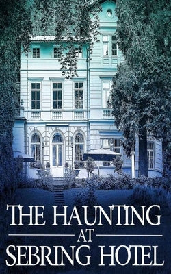 The Haunting at Sebring Hotel by Donovan, J. S.