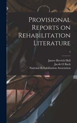 Provisional Reports on Rehabilitation Literature; 2 by Hall, James Herrick