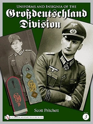 Uniforms and Insignia of the Grossdeutschland Division: Volume 3 by Pritchett, Scott